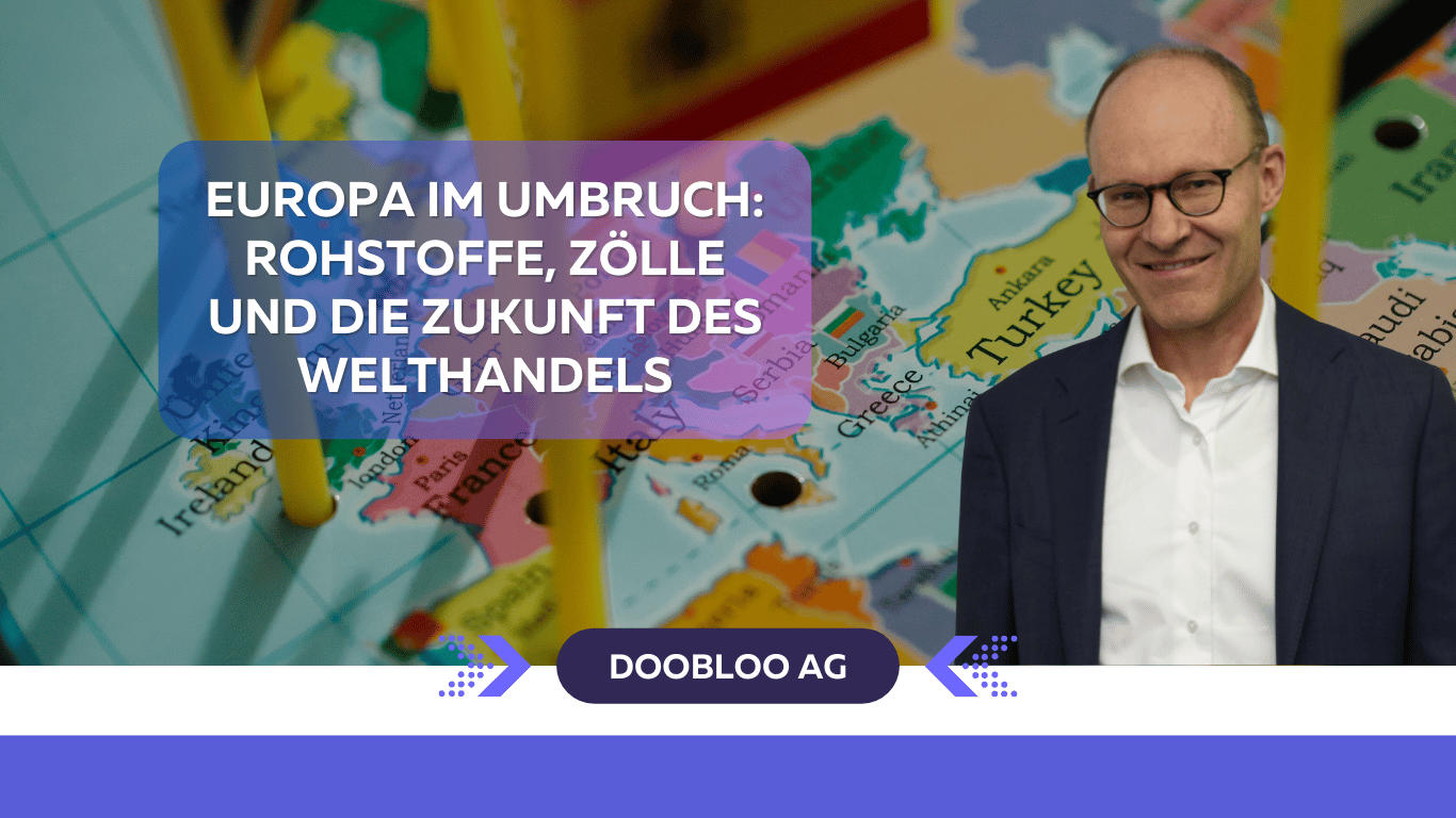 Zölle, Rechte, Rohstoffe – Wie Europas Zukunft an der neuen Weltordnung geformt wird - Doobloo AG