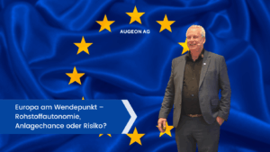 Europa am Wendepunkt – Rohstoffautonomie, Anlagechance oder Risiko? - Augeon AG