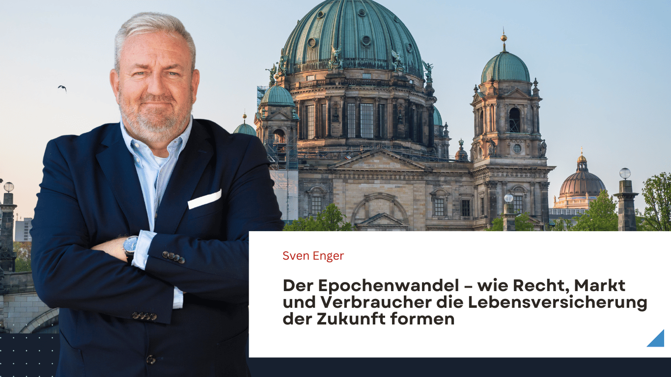 Wie Recht, Markt und Verbraucher die Lebensversicherung der Zukunft formen - Sven Enger