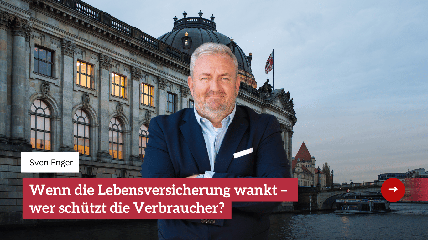Wenn die Lebensversicherung wankt – wer schützt die Verbraucher? - Sven Enger