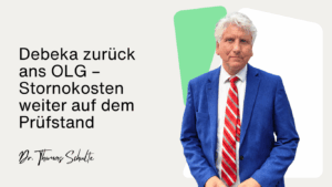 Home 6 Debeka zurück ans OLG – Stornokosten weiter auf dem Prüfstand - Dr Thomas Schulte