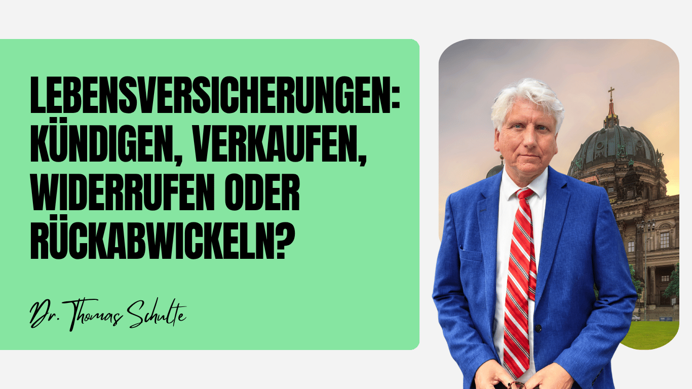Lebensversicherungen - kündigen, verkaufen, widerrufen oder rückabwickeln - Dr Thomas Schulte